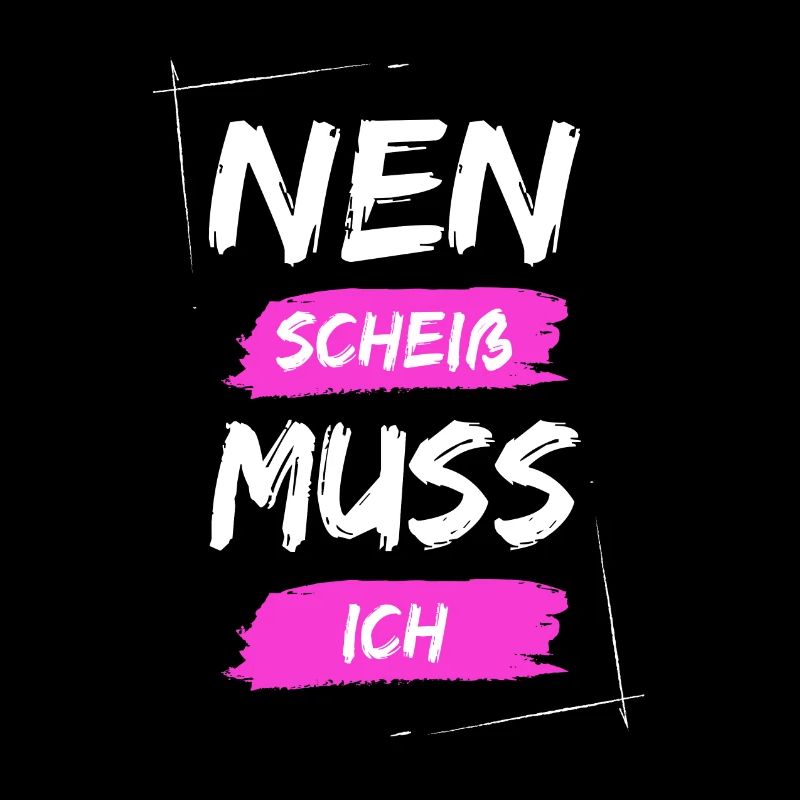 Nen scheiß muss ich