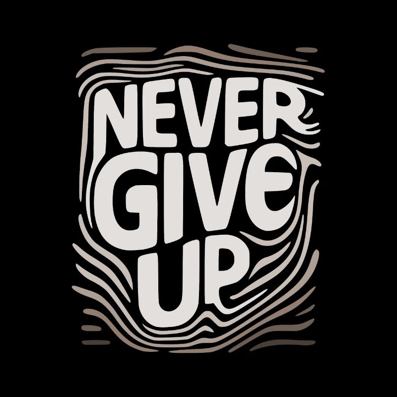 never give up , n'abandonne jamais.