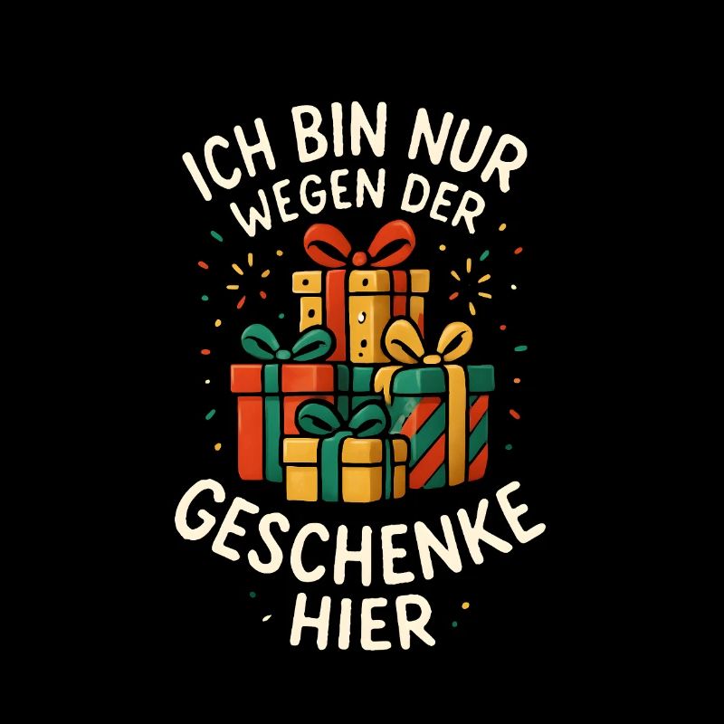 Spruch Lustig Ich bin nur wegen der Geschenke hier