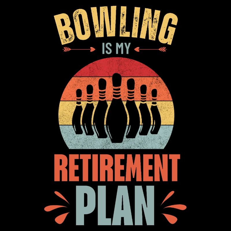 Bowling Is My Retirement Plan