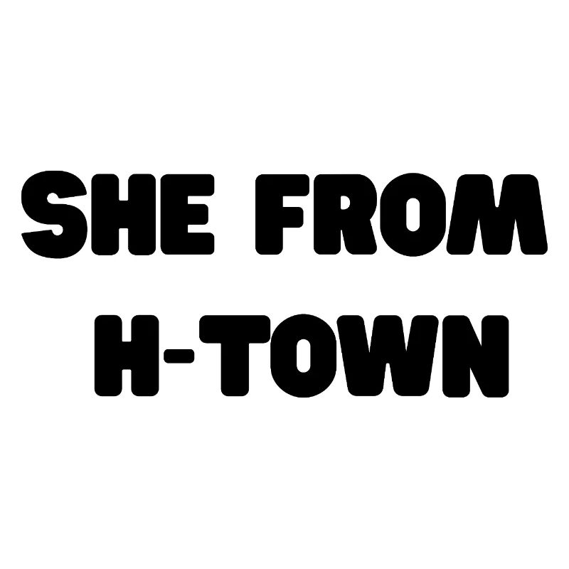 She From H- Town Slogan