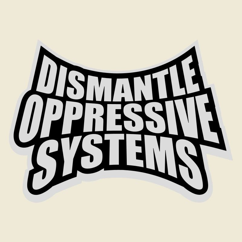 Dismantle Oppressive Systems Activism Statement
