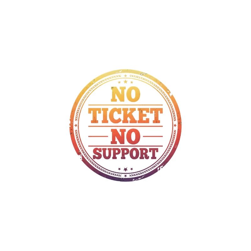 Pas de ticket, pas de support