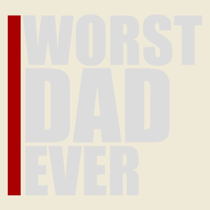 Worst Dad Ever Funny Sarcastic Father's Day Dad
