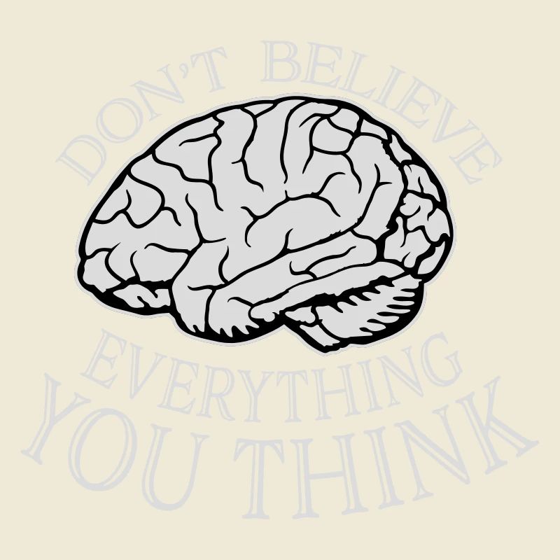Don't Believe Everything You Think Spruch Weisheit