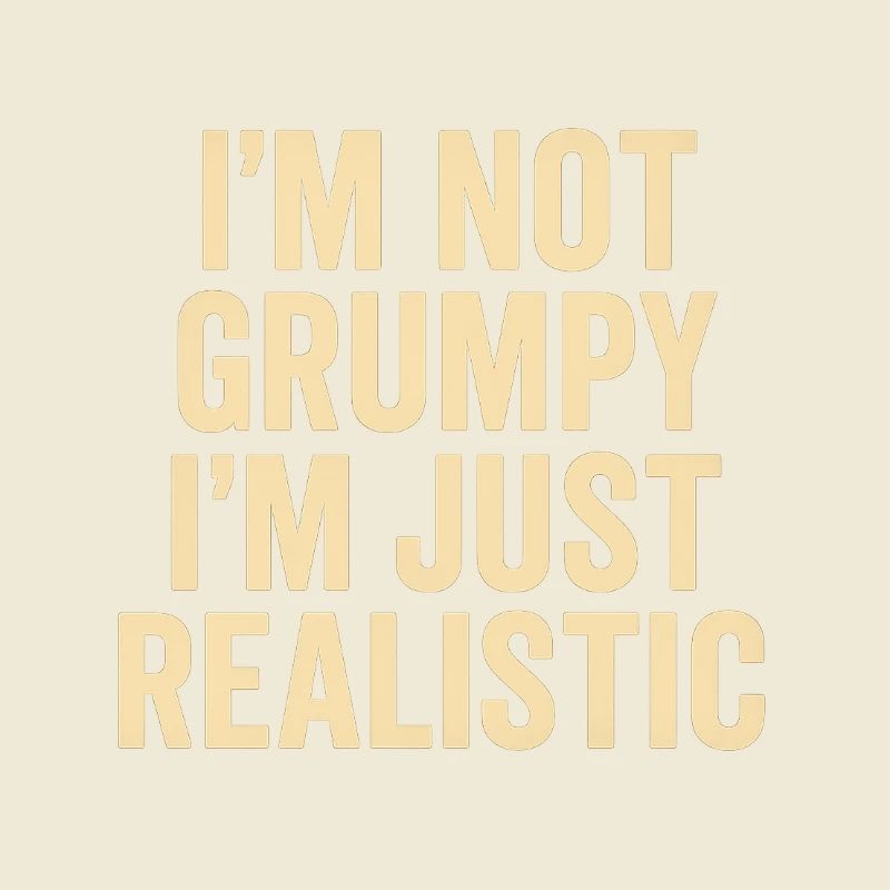 Not grumpy, just realistic