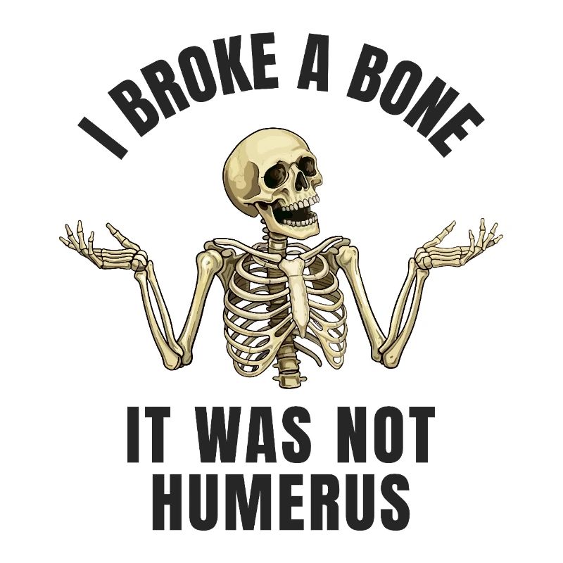 Lustiger Knochenbruch Humor - I Broke a Bone