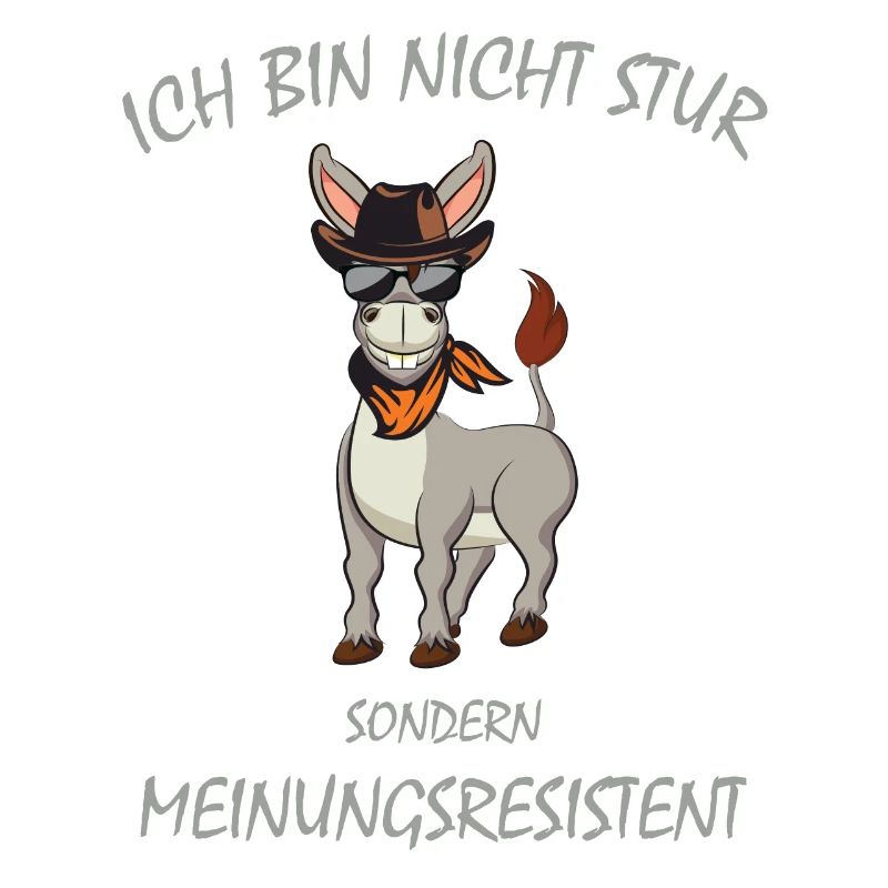 Esel, Ich bin nicht STUR sondern Meinungsresistent