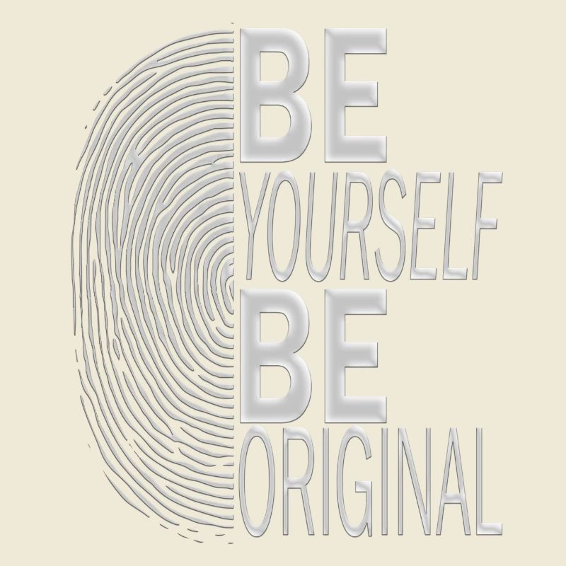 BE YOURSELF BE ORIGINAL