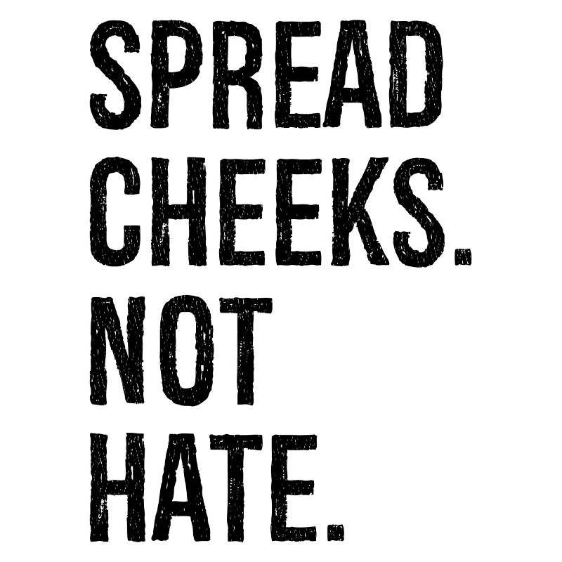 spread cheeks not hate