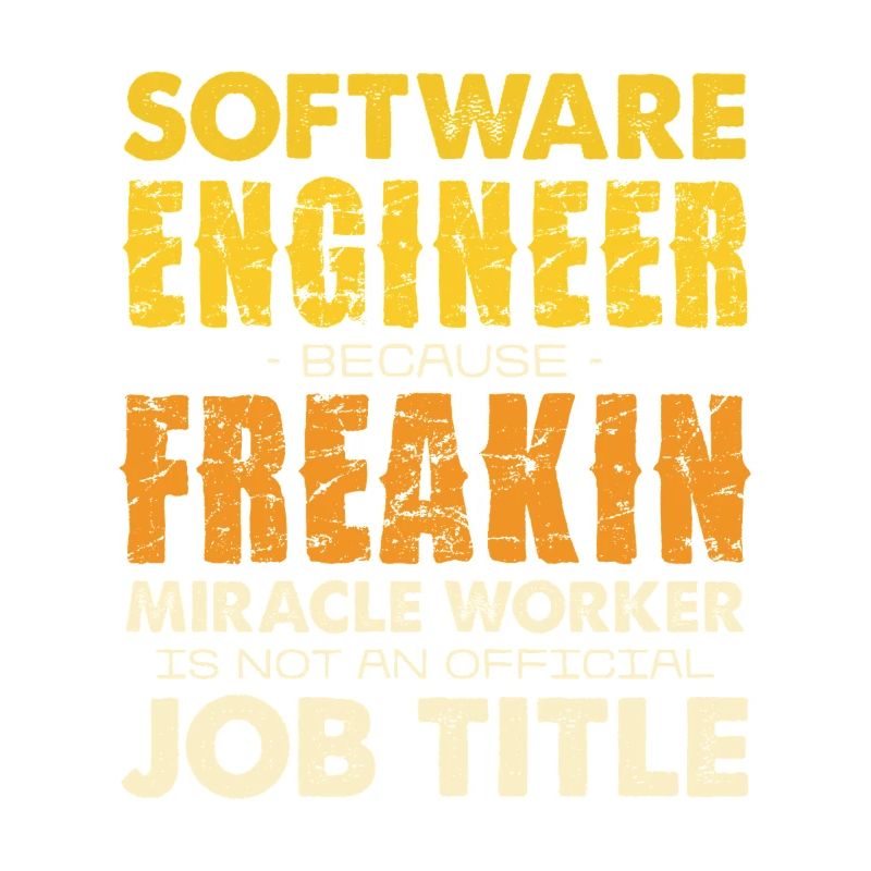 Software Engineer Freakin Miracle Worker