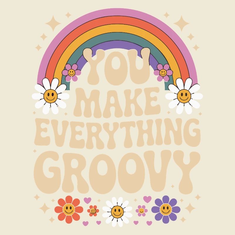 You Make Everything Groovy - Retro Rainbow