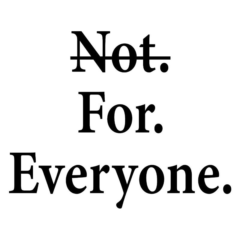 Not for everyone