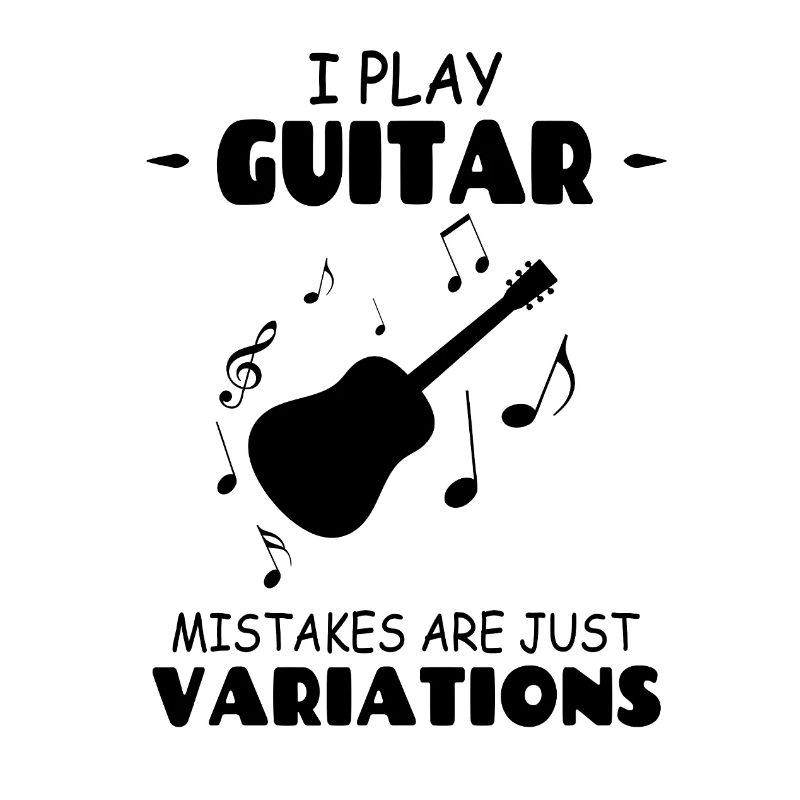 I Play The Guitar Mistakes Are Just Variations