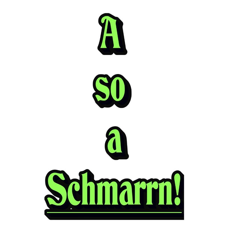 A so a Schmarrn!