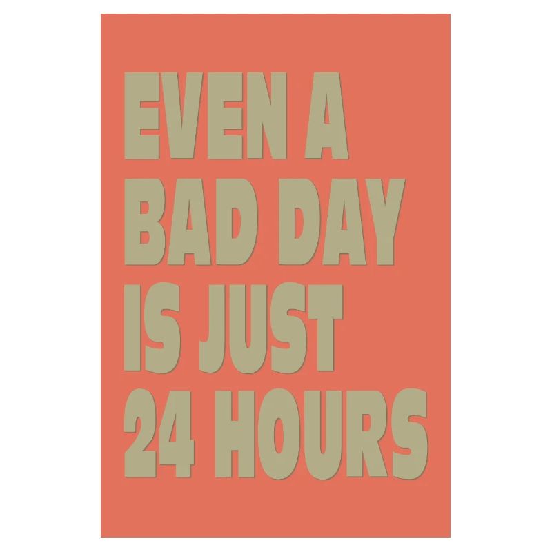 Even a Bad Day Is Just 24 Hours
