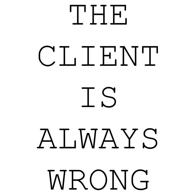 The Client Is Always Wrong – Designer & Freelancer