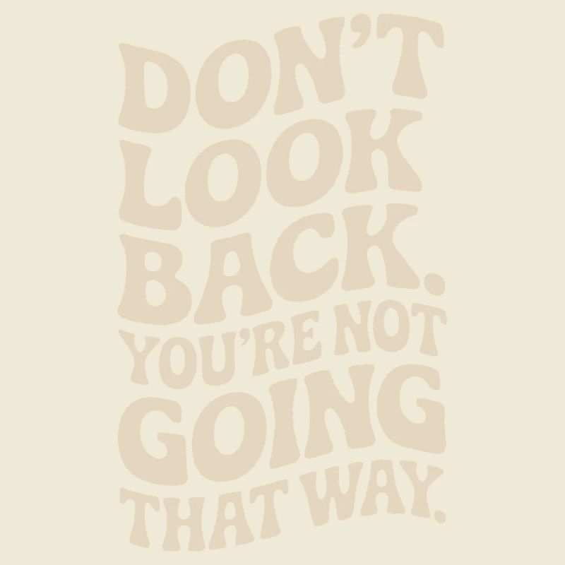 Ne regarde pas en arrière, tu ne vas pas dans cette direction, motivation