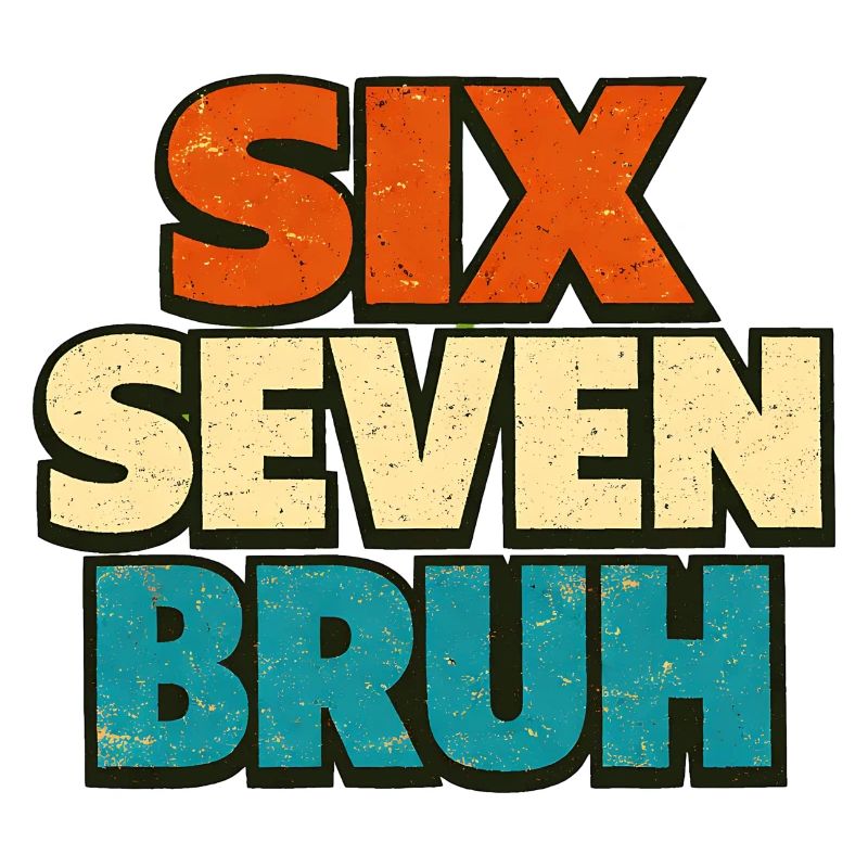 Six Seven Bruh 6 7 – Retro Bold Typography