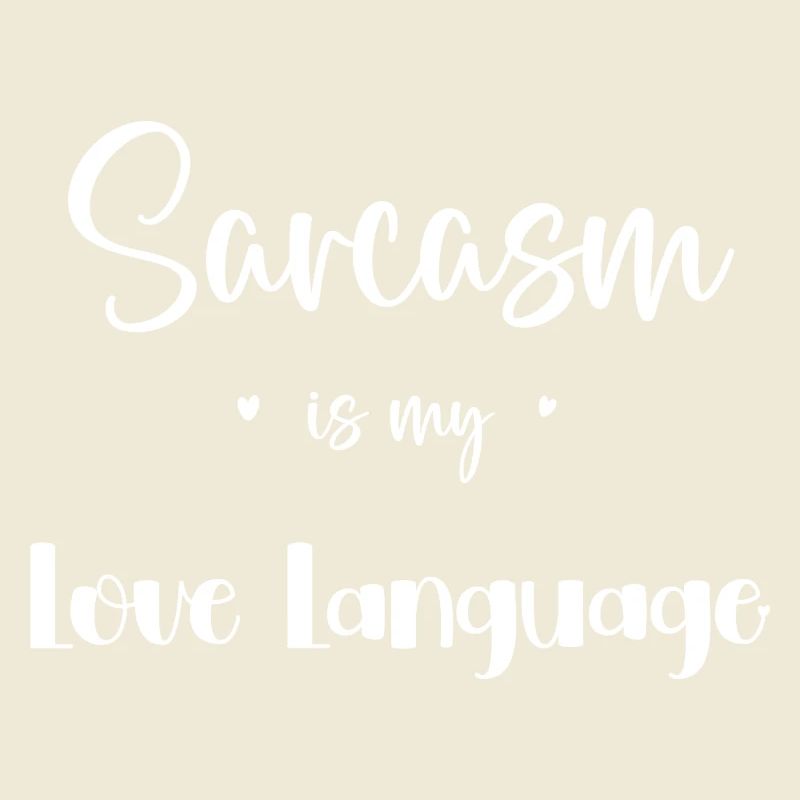 Sarcasm is my love language