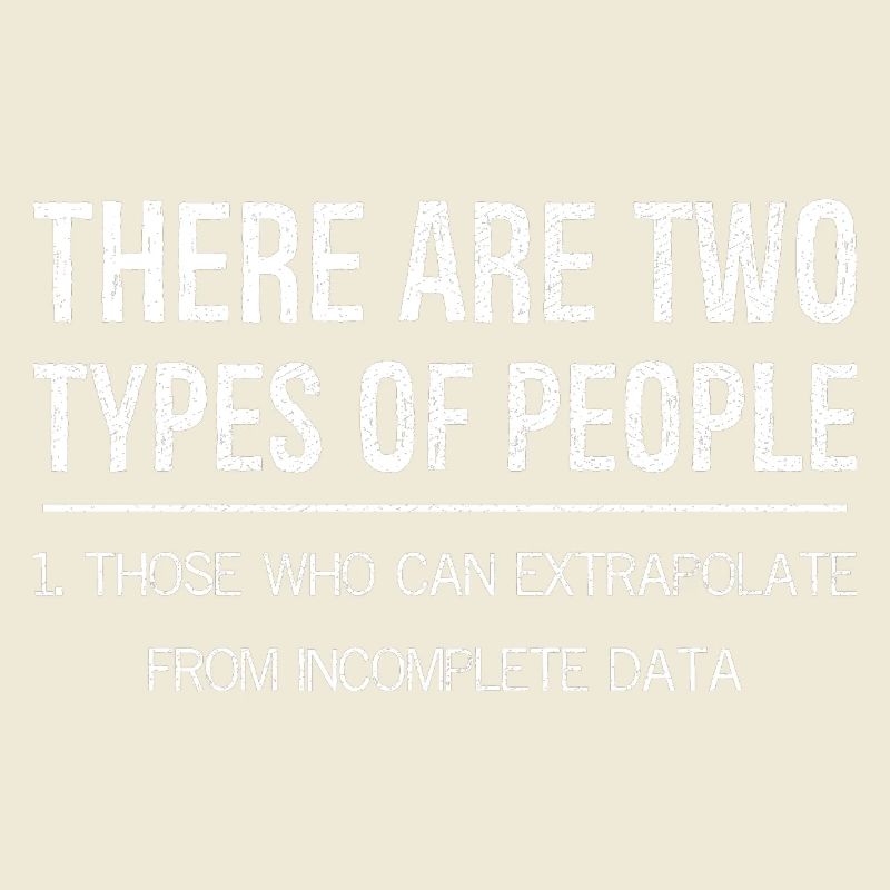 there are two types of people who extrapolate