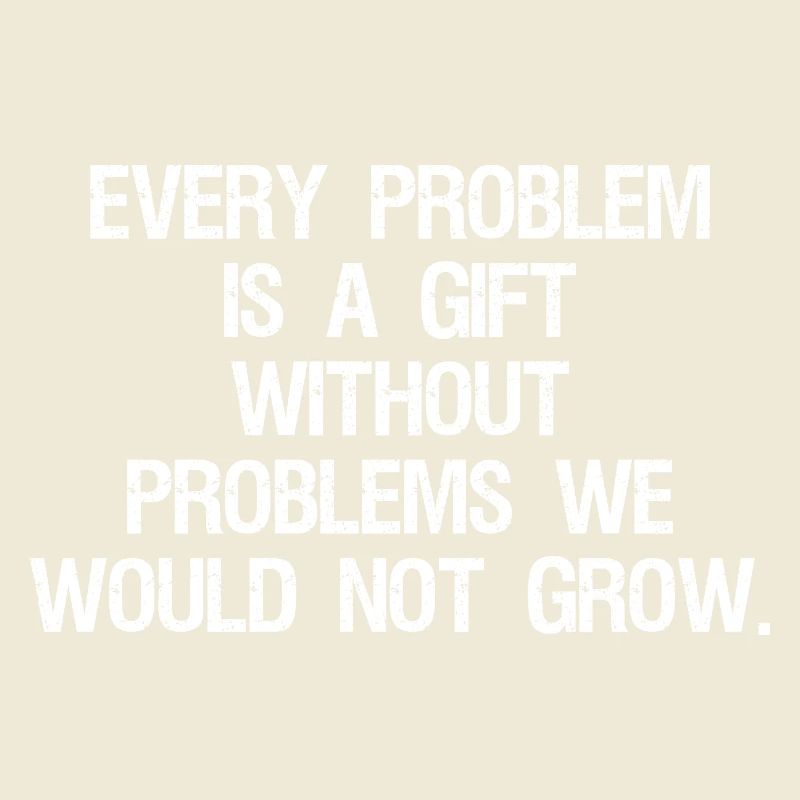 every problem is a gift without problems we would