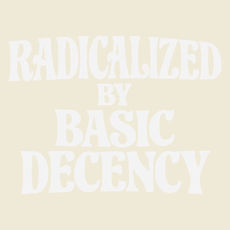 Radicalized by Basic Decency