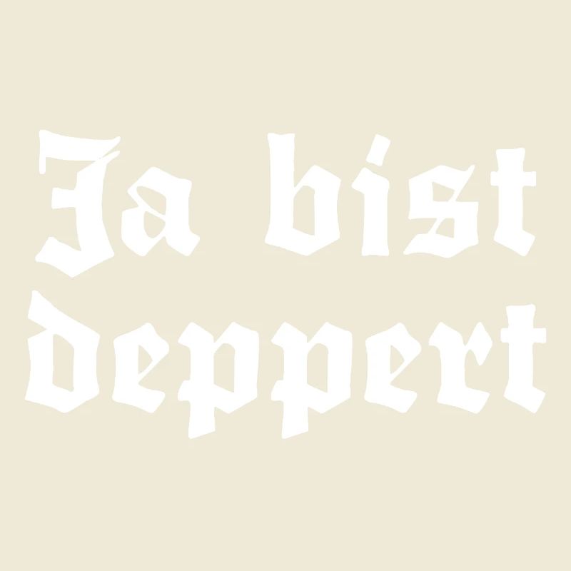 Ja bist deppert