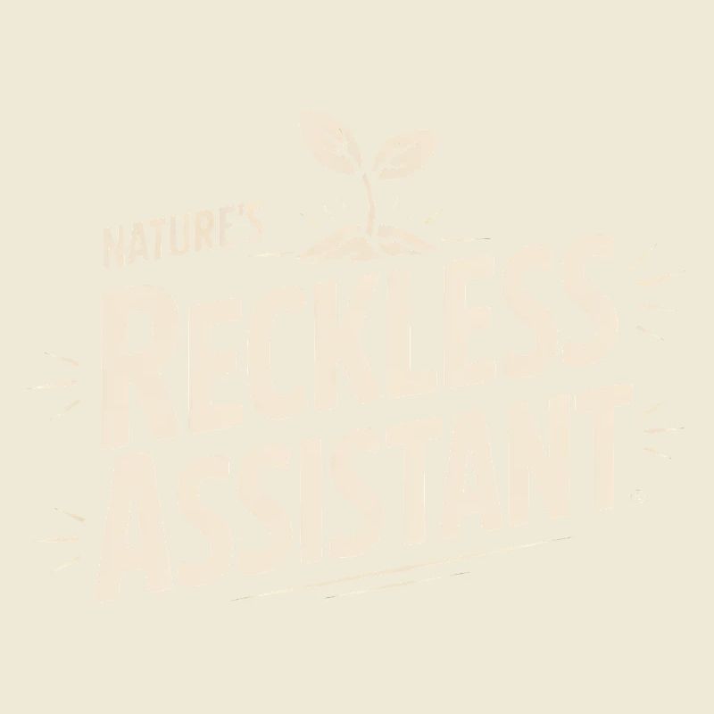 Nature's Reckless Assistant