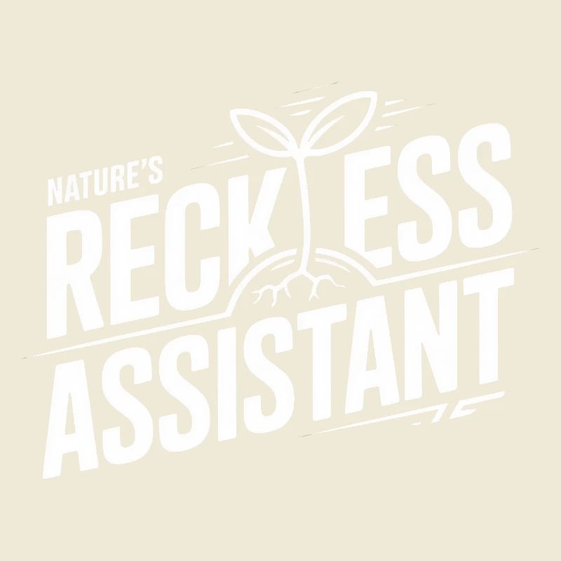 Nature's Reckless Assistant