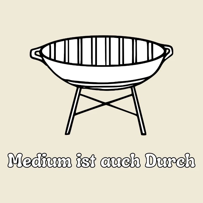 Grill Spruch: Medium Ist auch durch