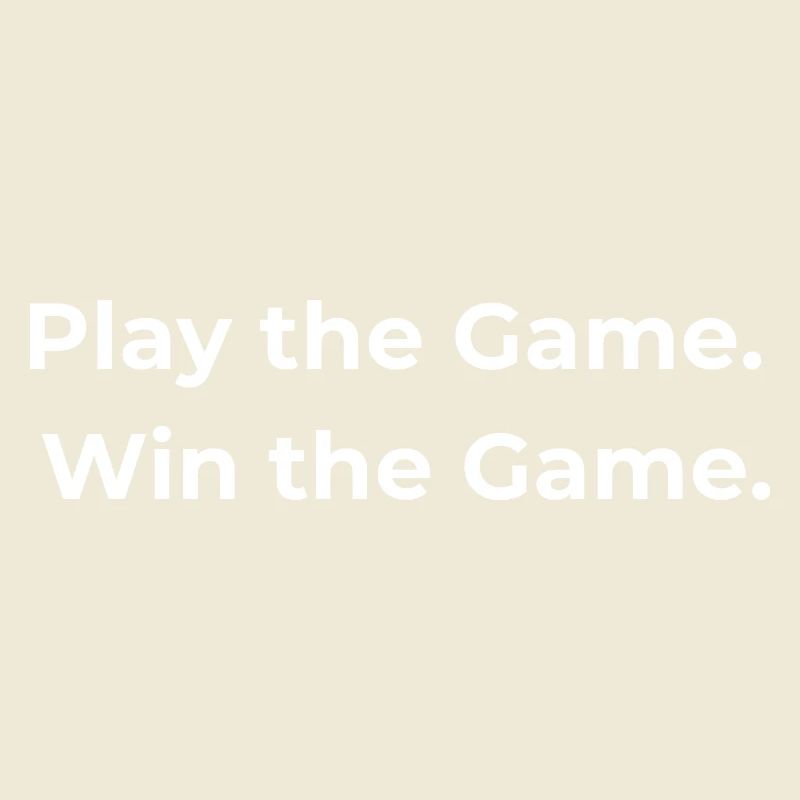 Play the Game Win the Game
