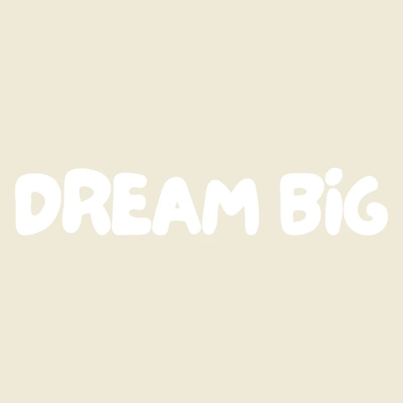 Dream big