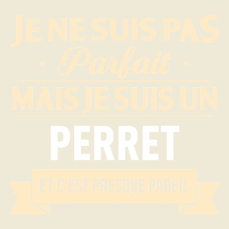 Je Ne Suis Pas Parfait Mais Je Suis Un Perret E...