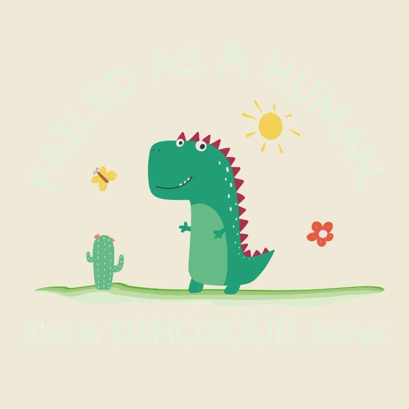 Failed as a Human – I’m a Dinosaur Now