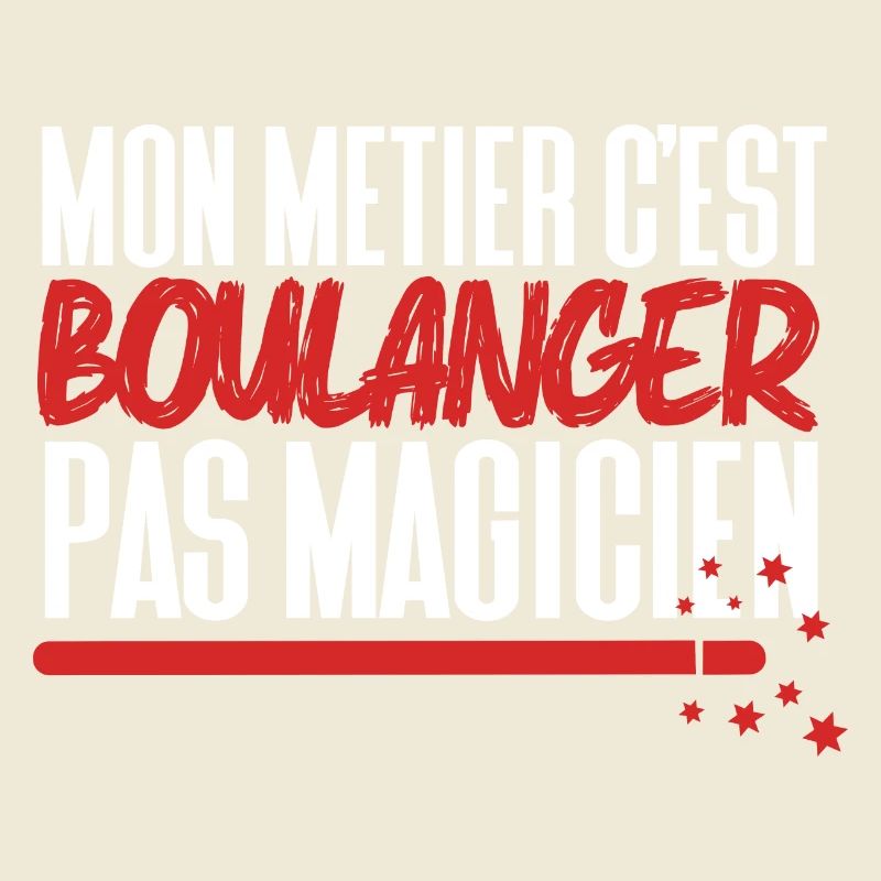 Mon métier c'est Boulanger pas Magicien