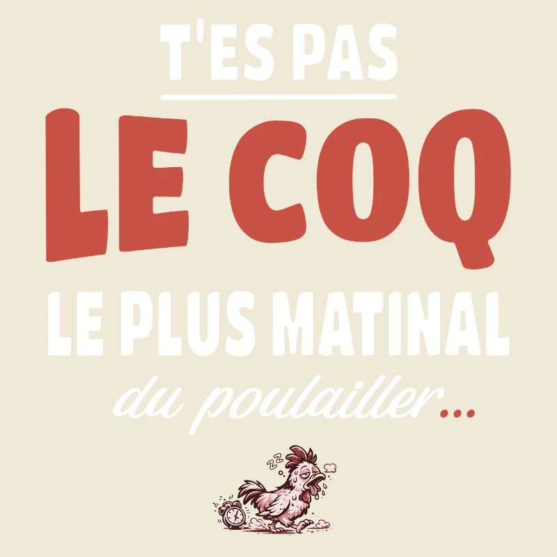 T’es pas le coq le plus matinal du poulailler