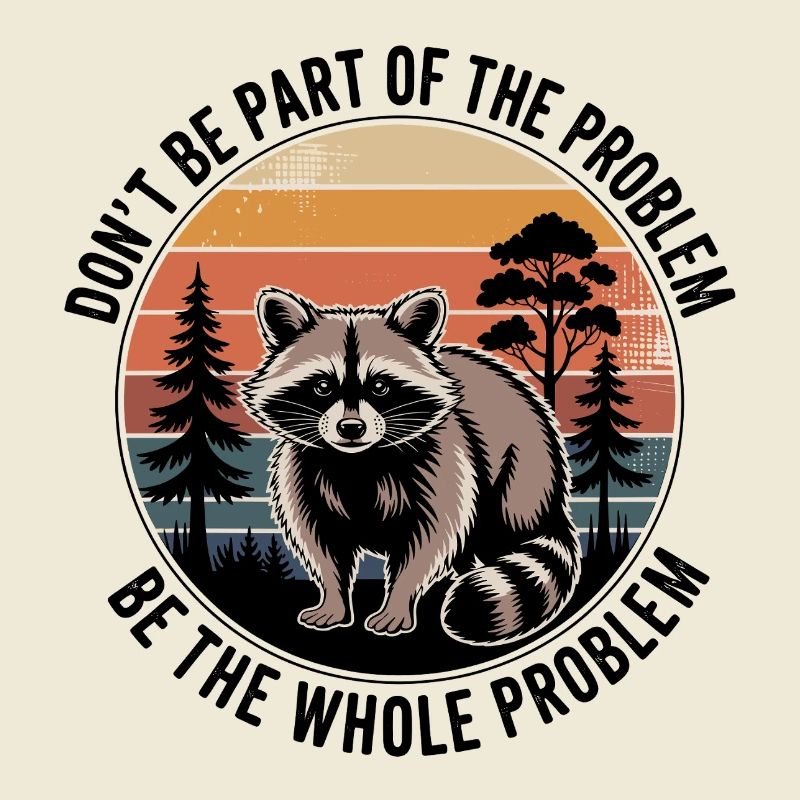 Sei nicht Teil des Problems, sei das ganze Problem.