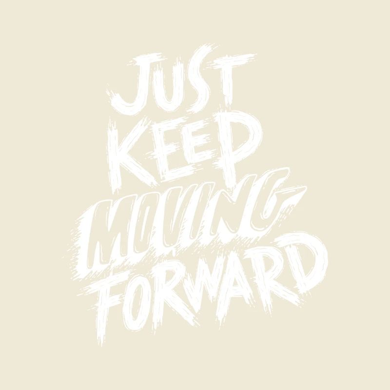 Just Keep Moving Forward