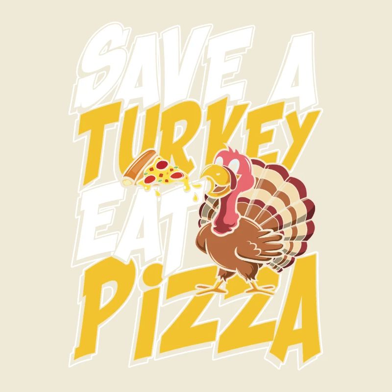 Save a turkey eat pizza