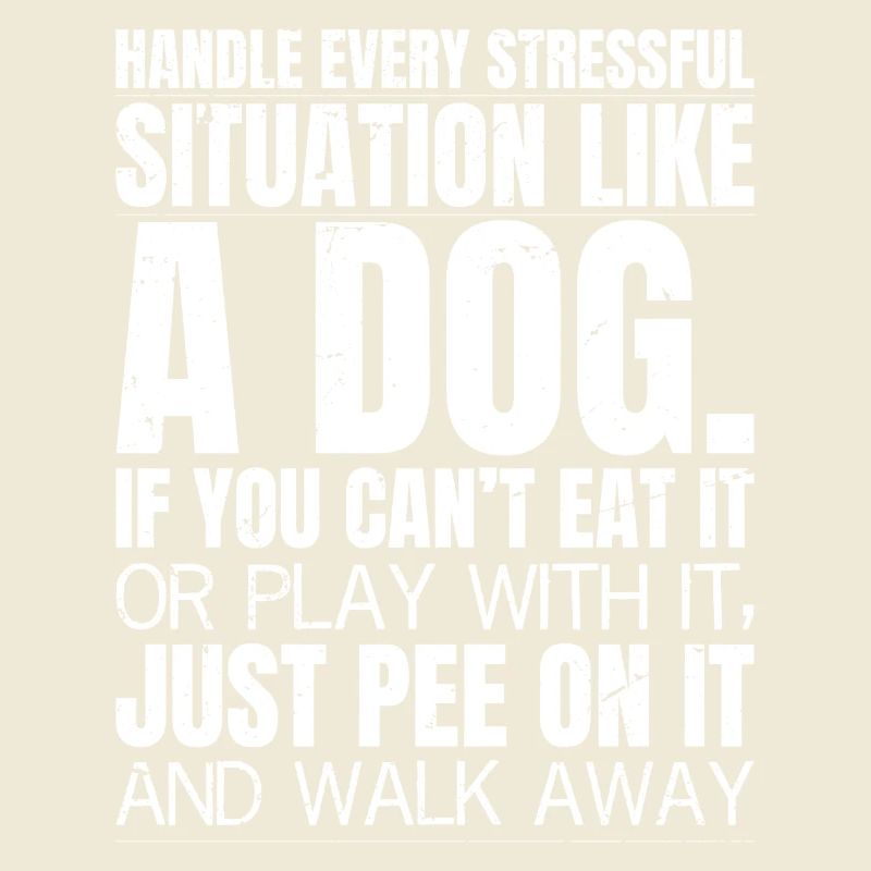 handle every stressful situation like a dog 