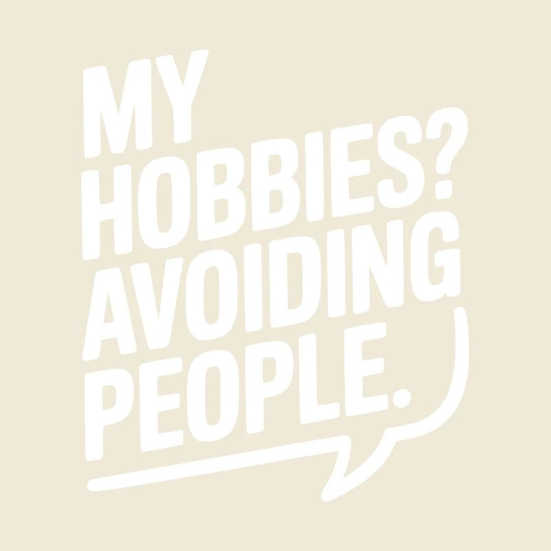 My Hobbies? Avoiding People
