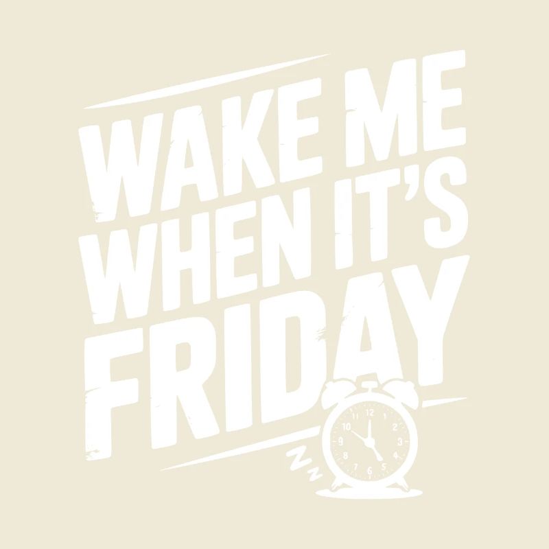 Wake Me When It’s Friday