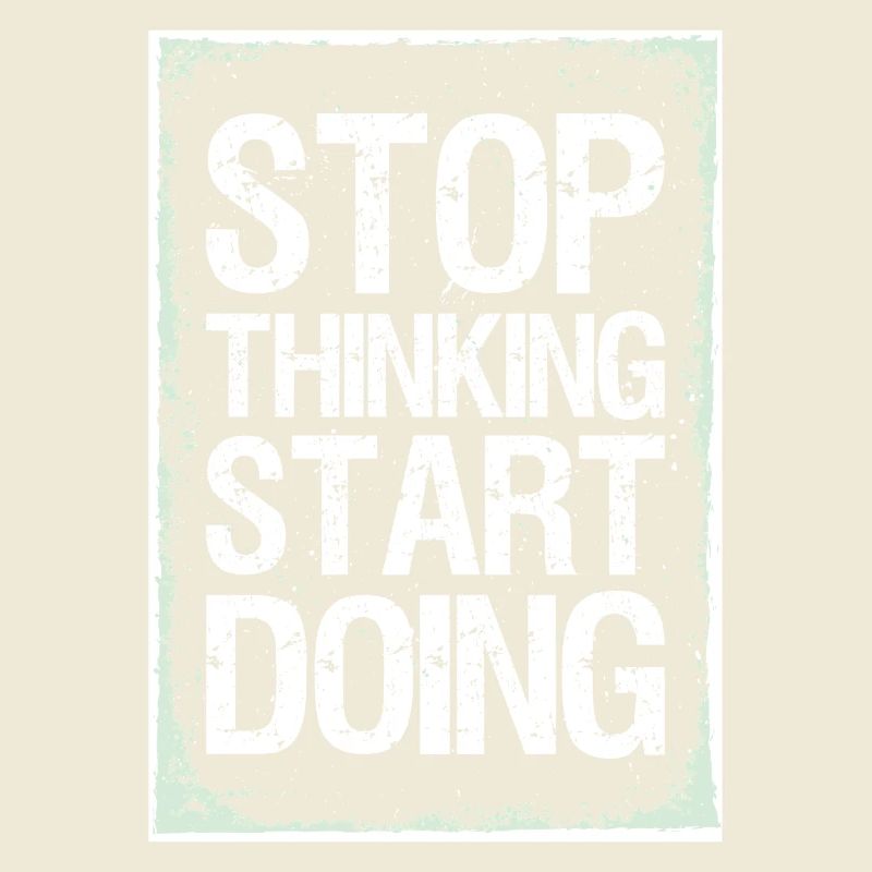 Stop Thinking Start Doing Motivation Quotes