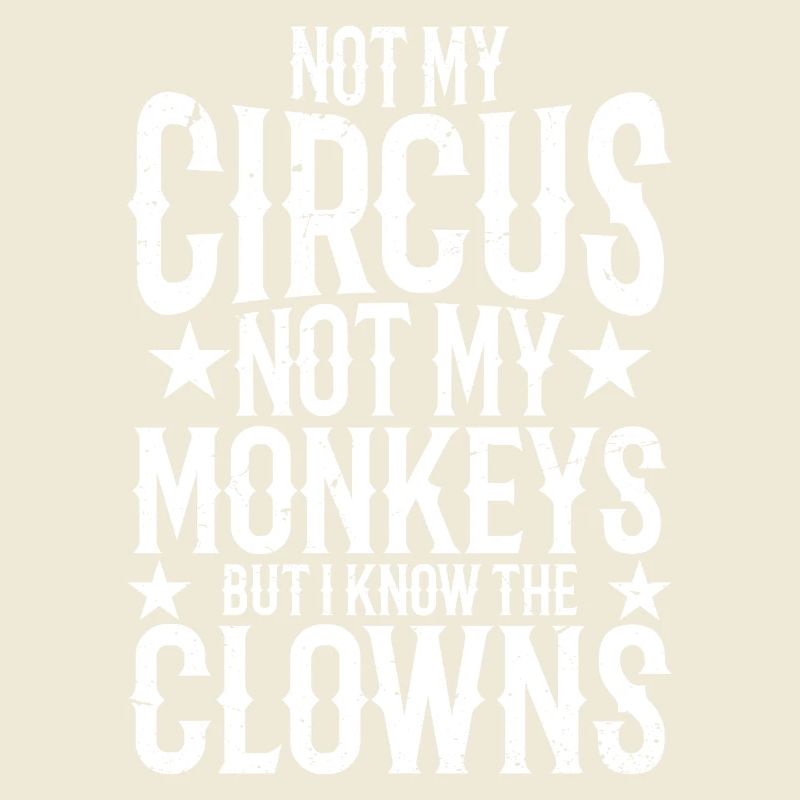 Pas mon cirque, pas mes singes, mais je sais
