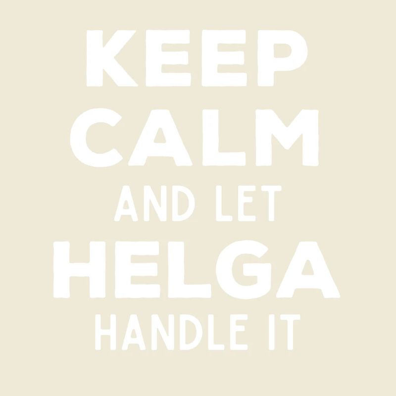 Keep Calm Let Helga sort it out Funny saying