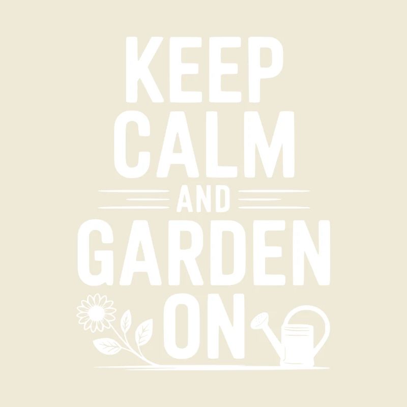 Keep Calm and Garden On