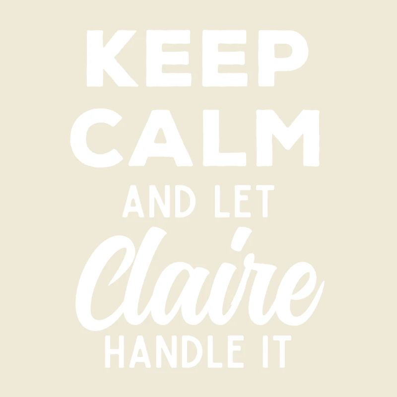 Keep Calm Let Claire Fix This Funny Saying