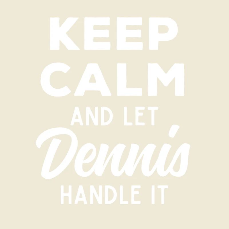 Keep Calm Let Dennis Fix It Funny Saying