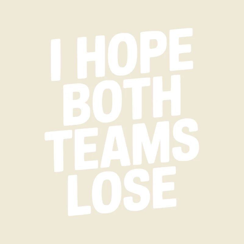 I Hope Both Teams Lose